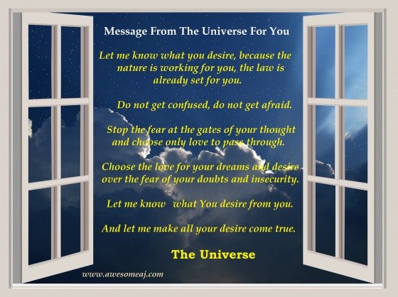 the universe knows what you desire and let it come true
